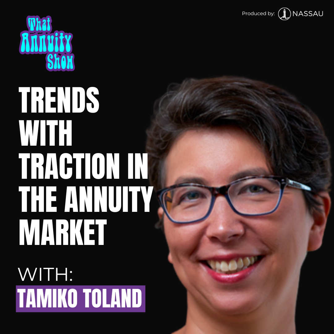 204: Trends with Traction In The Annuity Market with Tamiko Toland